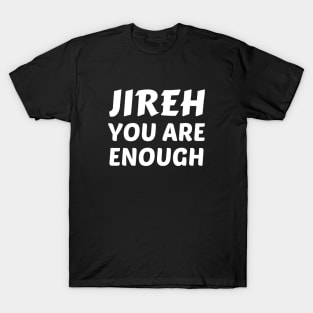 Jireh You Are Enough - Christian Saying T-Shirt